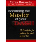 Becoming the Master of your Dash 12 Principles of Making the most of your life 